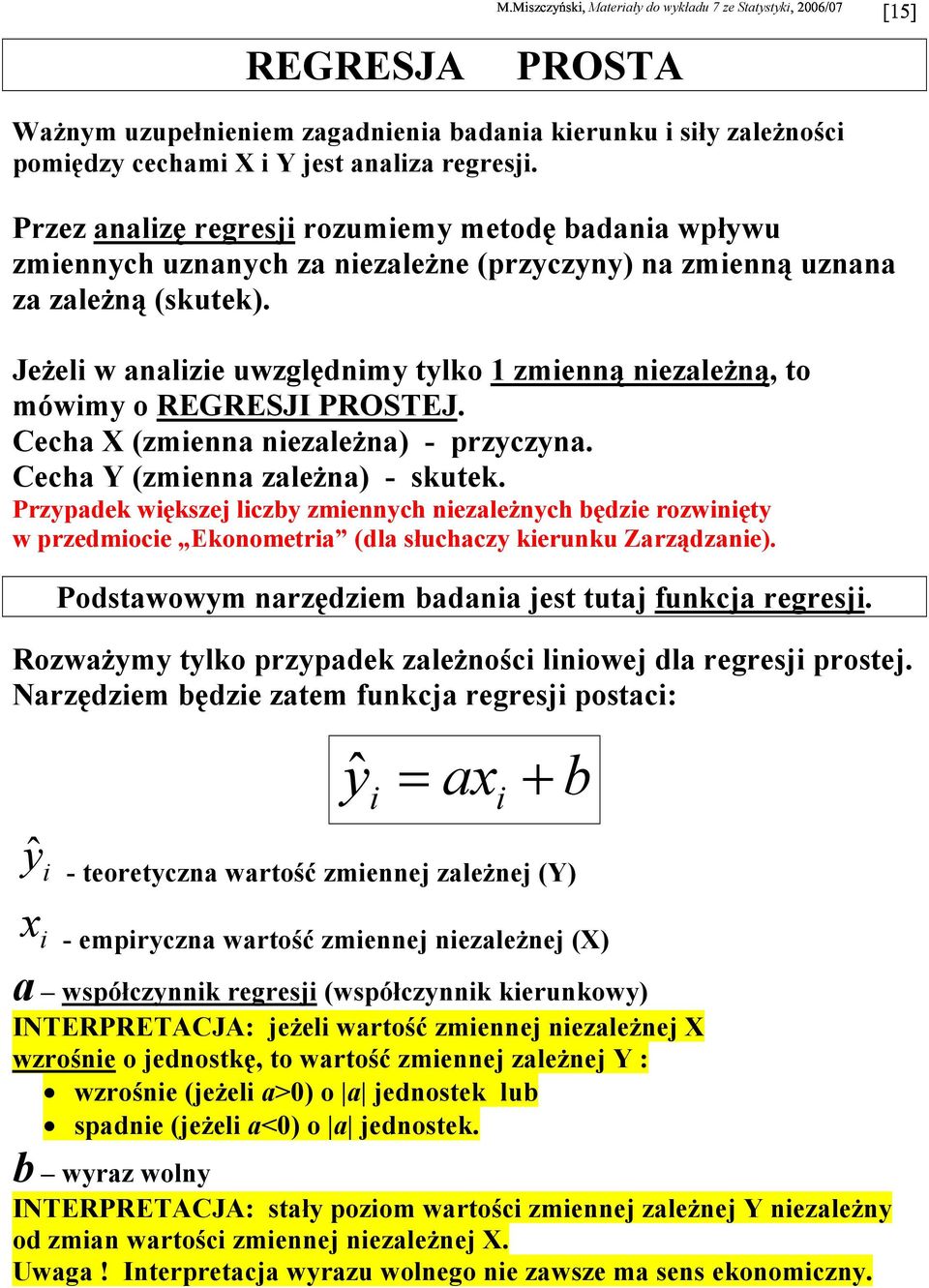 Cecha X (zmea ezależa) - przcza. Cecha Y (zmea zależa) - skutek. Przpadek wększej lczb zmech ezależch będze rozwęt w przedmoce Ekoometra (dla słuchacz keruku Zarządzae).