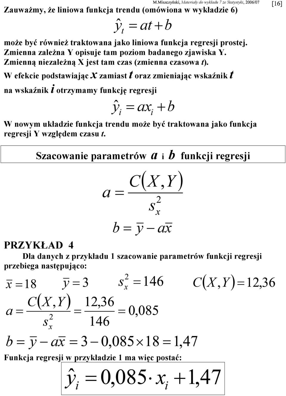 W efekce podstawając x zamast t oraz zmeając wskaźk t a wskaźk otrzmam fukcję regresj ax + b W owm układze fukcja tredu może bć traktowaa jako fukcja regresj Y