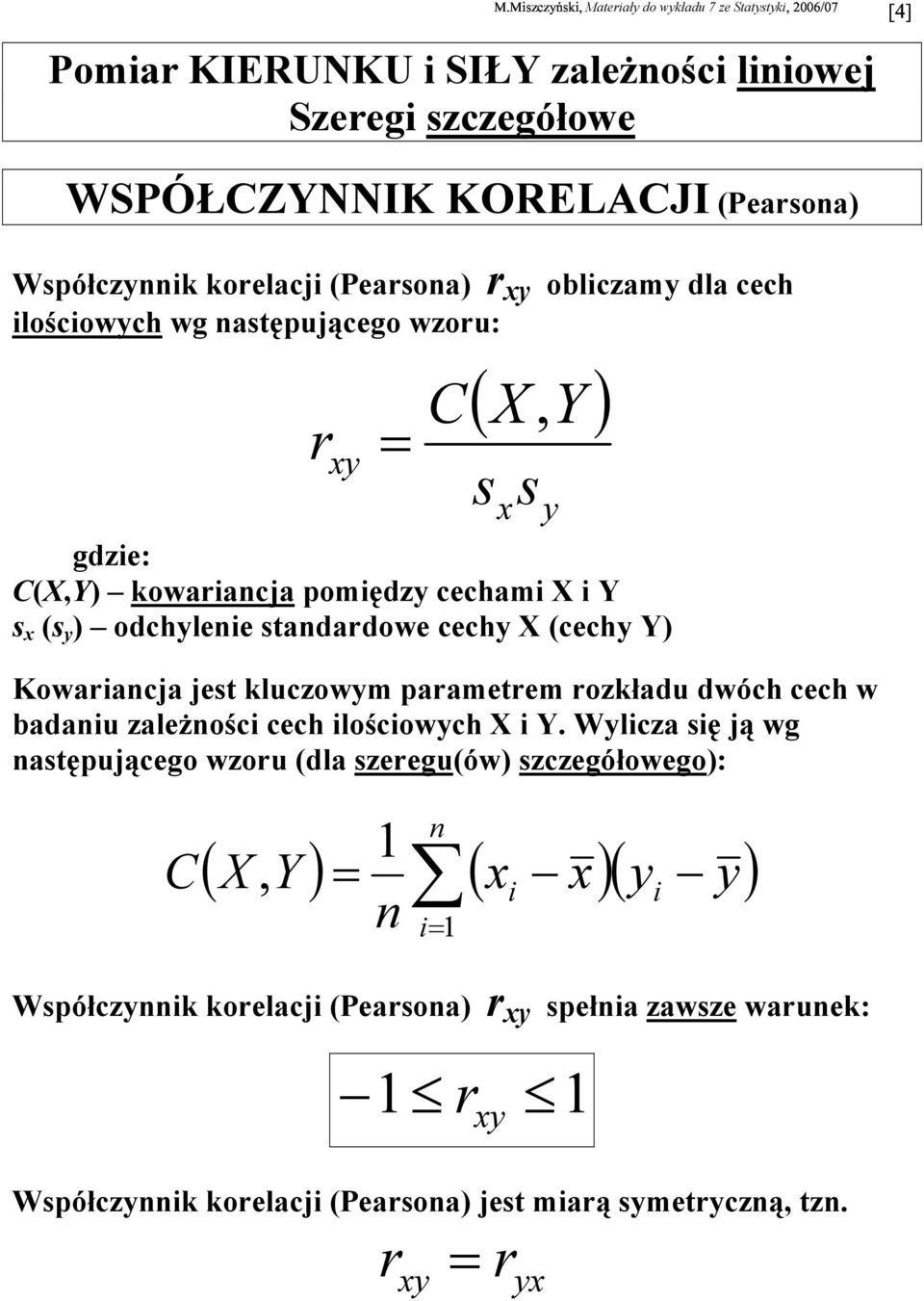 Kowaracja jest kluczowm parametrem rozkładu dwóch cech w badau zależośc cech loścowch X Y.