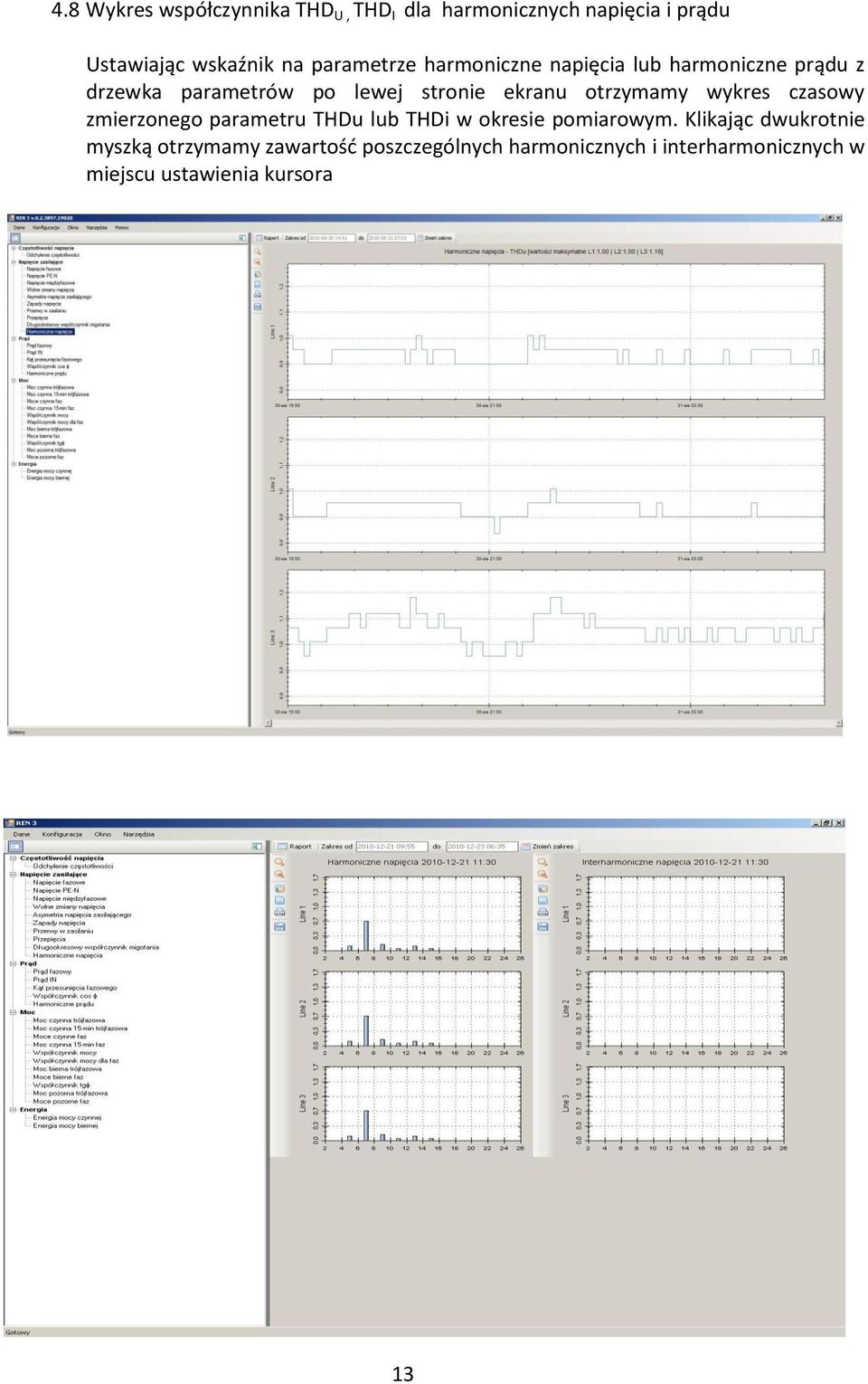 otrzymamy wykres czasowy zmierzonego parametru THDu lub THDi w okresie pomiarowym.