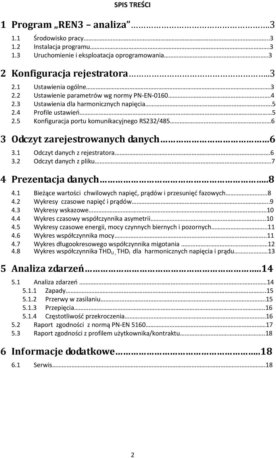 .7 4 Prezentacja danych..8 4.1 Bieżące wartości chwilowych napięd, prądów i przesunięd fazowych..8 4.2 Wykresy czasowe napięd i prądów..9 4.3 Wykresy wskazowe 10 4.