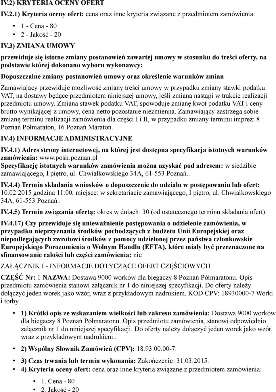 określenie warunków zmian Zamawiający przewiduje możliwość zmiany treści umowy w przypadku zmiany stawki podatku VAT, na dostawy będące przedmiotem niniejszej umowy, jeśli zmiana nastąpi w trakcie