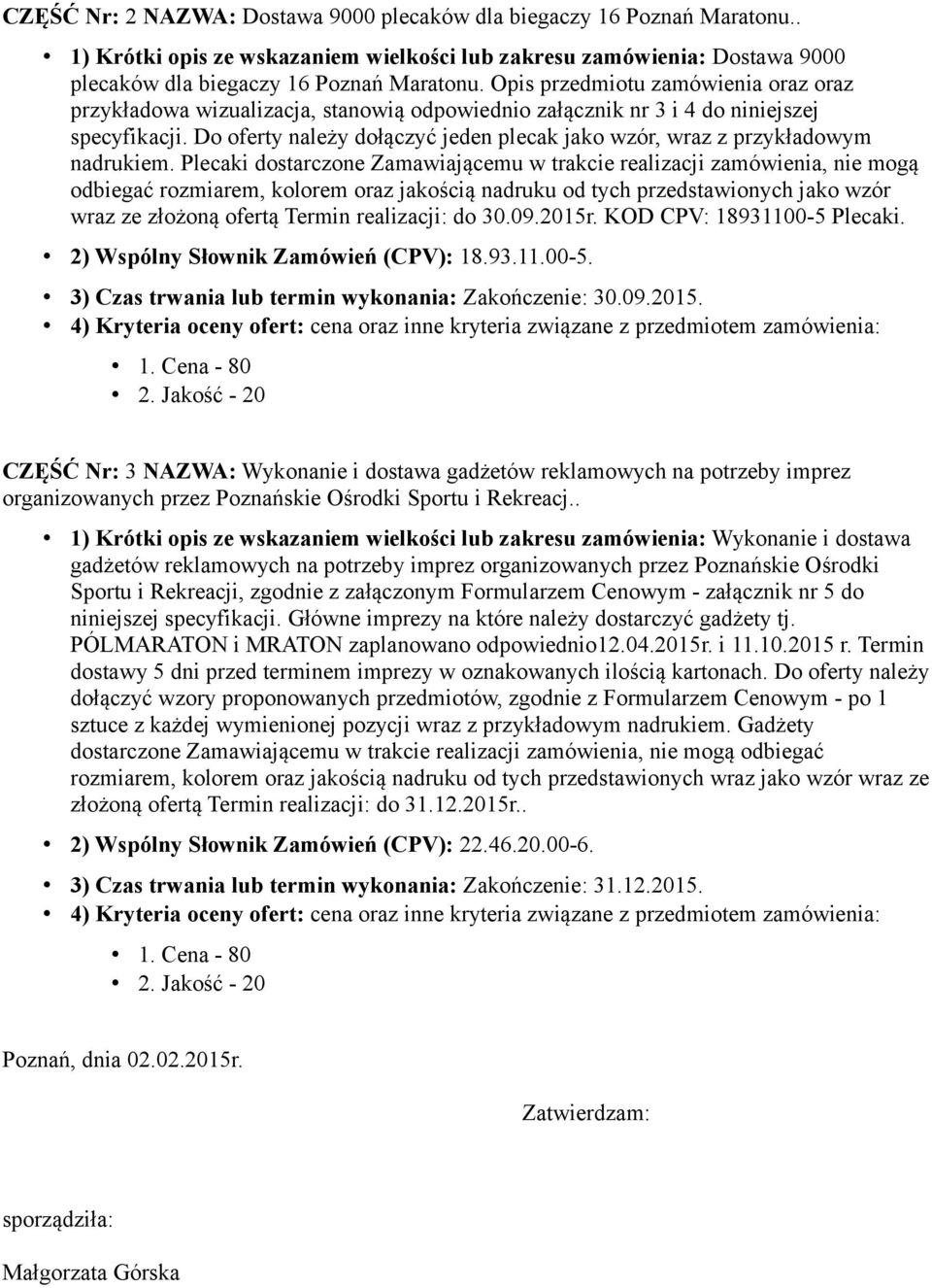 Do oferty należy dołączyć jeden plecak jako wzór, wraz z przykładowym nadrukiem.
