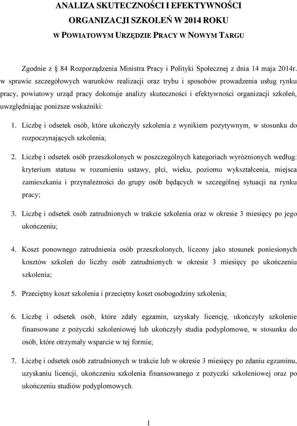 poniższe wskaźniki: 1. Liczbę i odsetek osób, które ukończyły szkolenia z wynikiem pozytywnym, w stosunku do rozpoczynających szkolenia; 2.