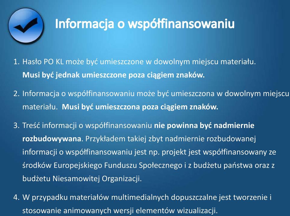 Treść informacji o współfinansowaniu nie powinna być nadmiernie rozbudowywana. Przykładem takiej zbyt nadmiernie rozbudowanej informacji o współfinansowaniu jest np.