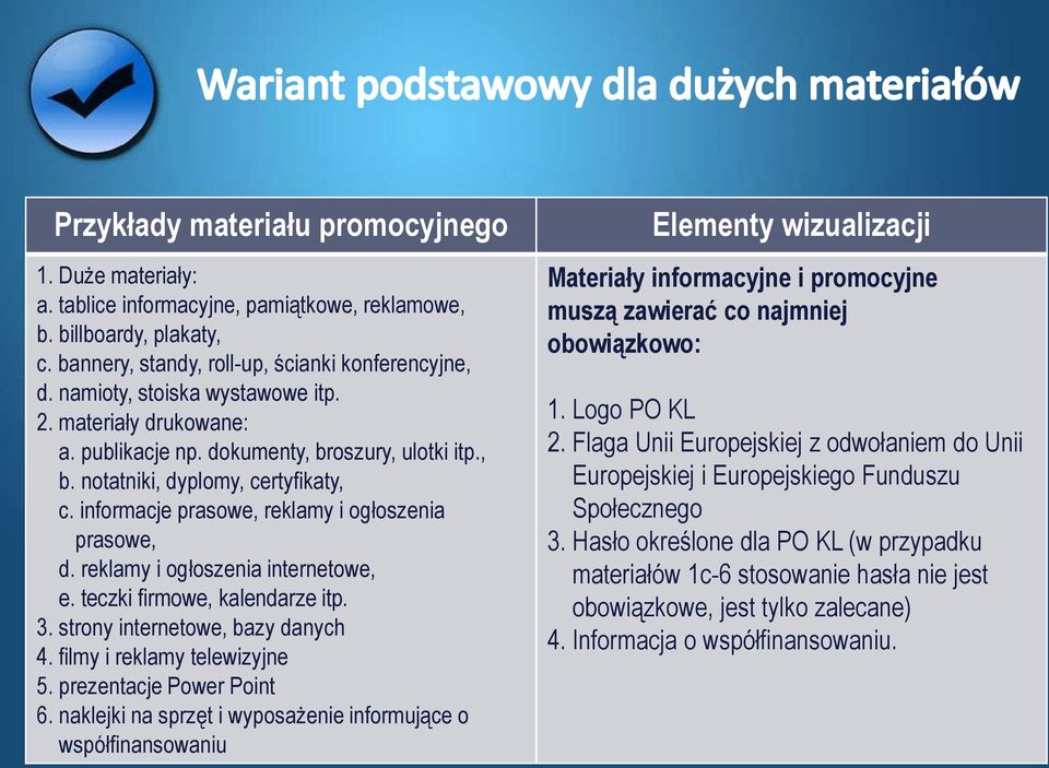 reklamy i ogłoszenia internetowe, e. teczki firmowe, kalendarze itp. 3. strony internetowe, bazy danych 4. filmy i reklamy telewizyjne 5. prezentacje Power Point 6.