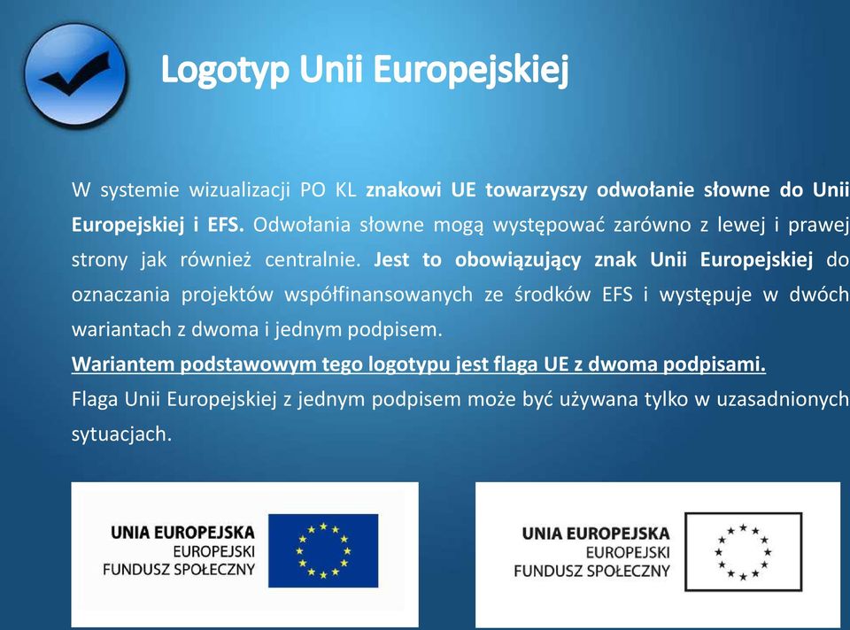 Jest to obowiązujący znak Unii Europejskiej do oznaczania projektów współfinansowanych ze środków EFS i występuje w dwóch