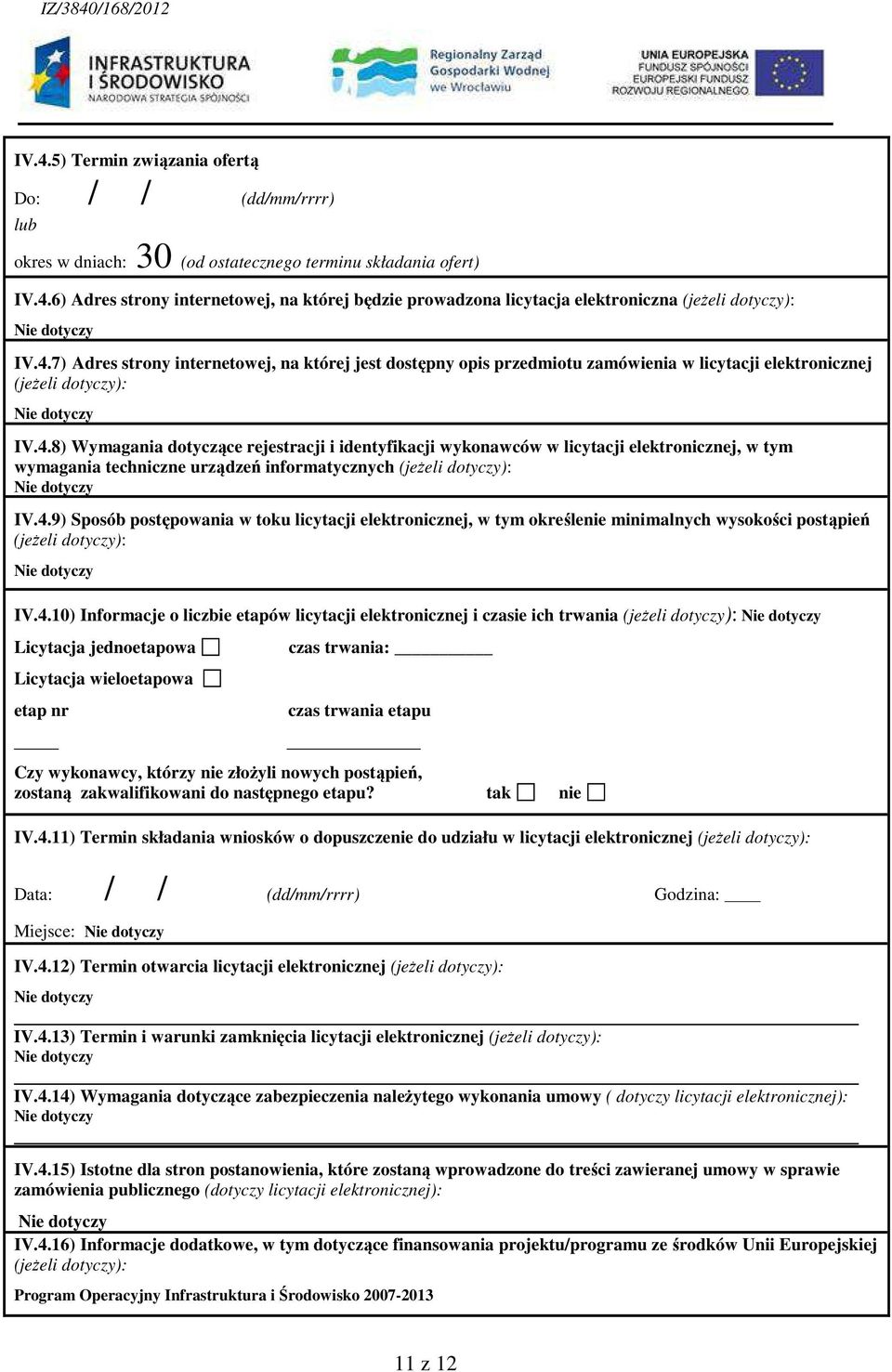4.9) Sposób postępowania w toku licytacji elektronicznej, w tym określenie minimalnych wysokości postąpień (jeżeli dotyczy): IV.4.10) Informacje o liczbie etapów licytacji elektronicznej i czasie ich