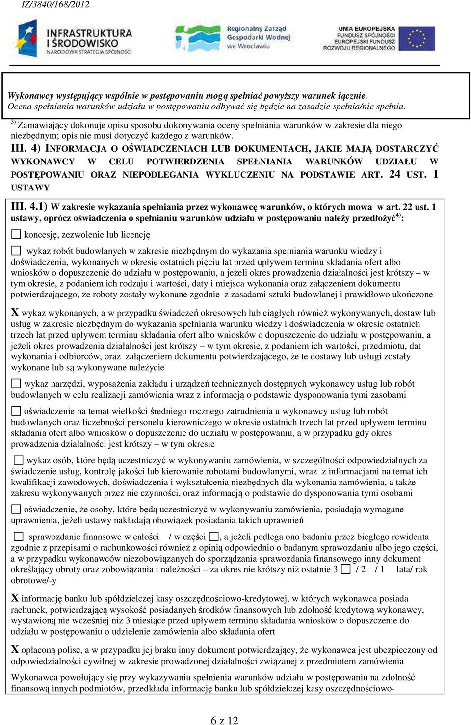 4) INFORMACJA O OŚWIADCZENIACH LUB DOKUMENTACH, JAKIE MAJĄ DOSTARCZYĆ WYKONAWCY W CELU POTWIERDZENIA SPEŁNIANIA WARUNKÓW UDZIAŁU W POSTĘPOWANIU ORAZ NIEPODLEGANIA WYKLUCZENIU NA PODSTAWIE ART. 24 UST.