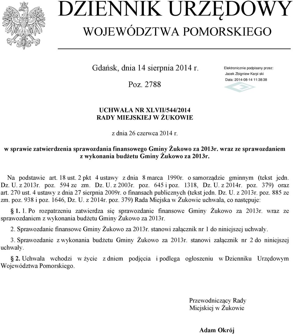 o samorządzie gminnym (tekst jedn. Dz. U. z 2013r. poz. 594 ze zm. Dz. U. z 2003r. poz. 645 i poz. 1318, Dz. U. z 2014r. poz. 379) oraz art. 270 ust. 4 ustawy z dnia 27 sierpnia 2009r.