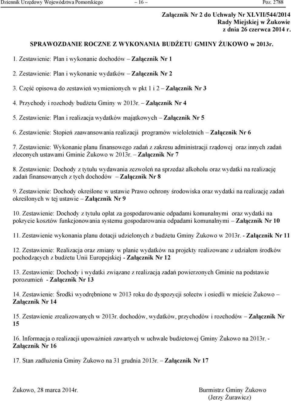 Część opisowa do zestawień wymienionych w pkt 1 i 2 Załącznik Nr 3 4. Przychody i rozchody budżetu Gminy w 2013r. Załącznik Nr 4 5.