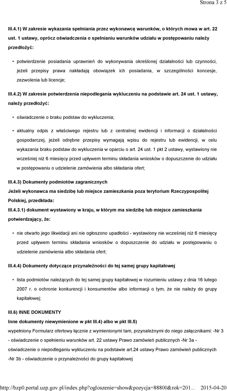 prawa nakładają obowiązek ich posiadania, w szczególności koncesje, zezwolenia lub licencje; III.4.2) W zakresie potwierdzenia niepodlegania wykluczeniu na podstawie art. 24 ust.