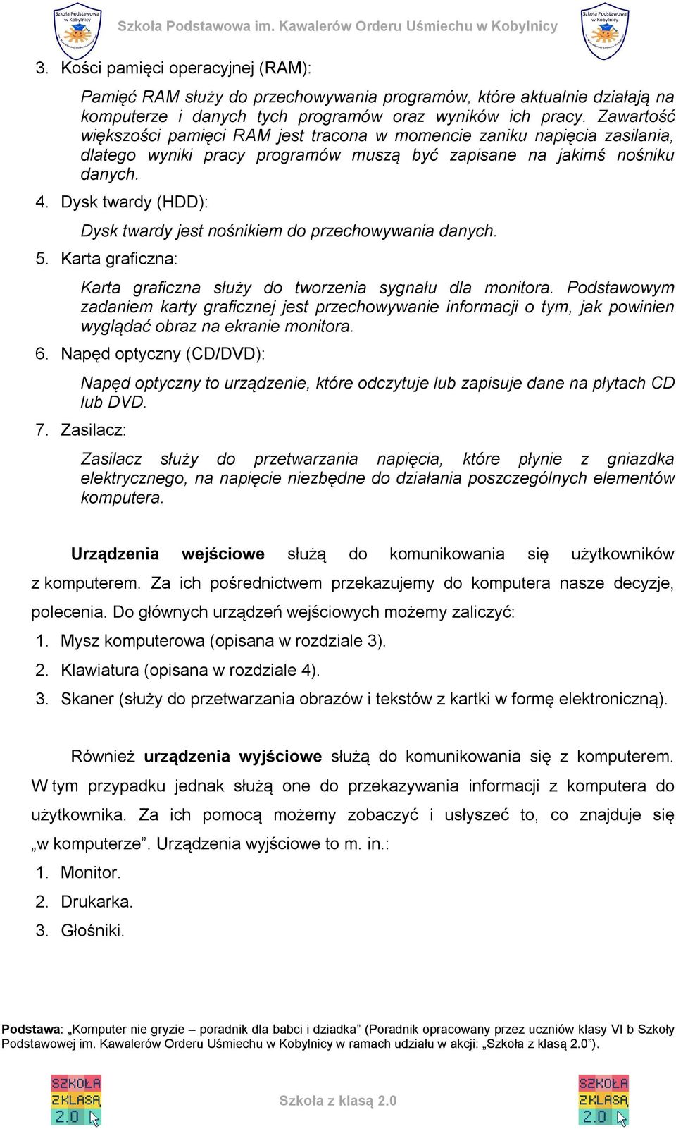 Dysk twardy (HDD): Dysk twardy jest nośnikiem do przechowywania danych. 5. Karta graficzna: Karta graficzna służy do tworzenia sygnału dla monitora.