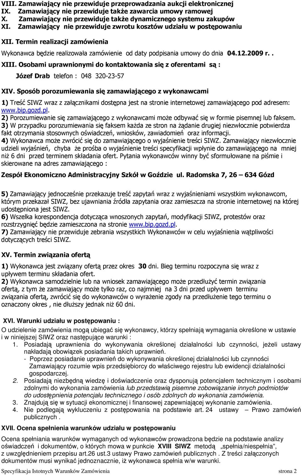 Osobami uprawnionymi do kontaktowania się z oferentami są : Józef Drab telefon : 048 320-23-57 XIV.