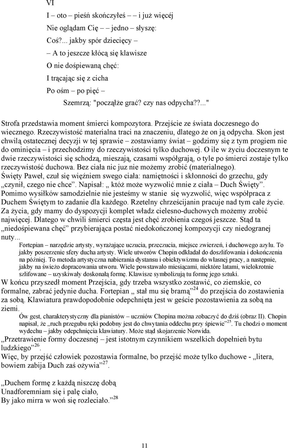 ?..." Strofa przedstawia moment śmierci kompozytora. Przejście ze świata doczesnego do wiecznego. Rzeczywistość materialna traci na znaczeniu, dlatego że on ją odpycha.