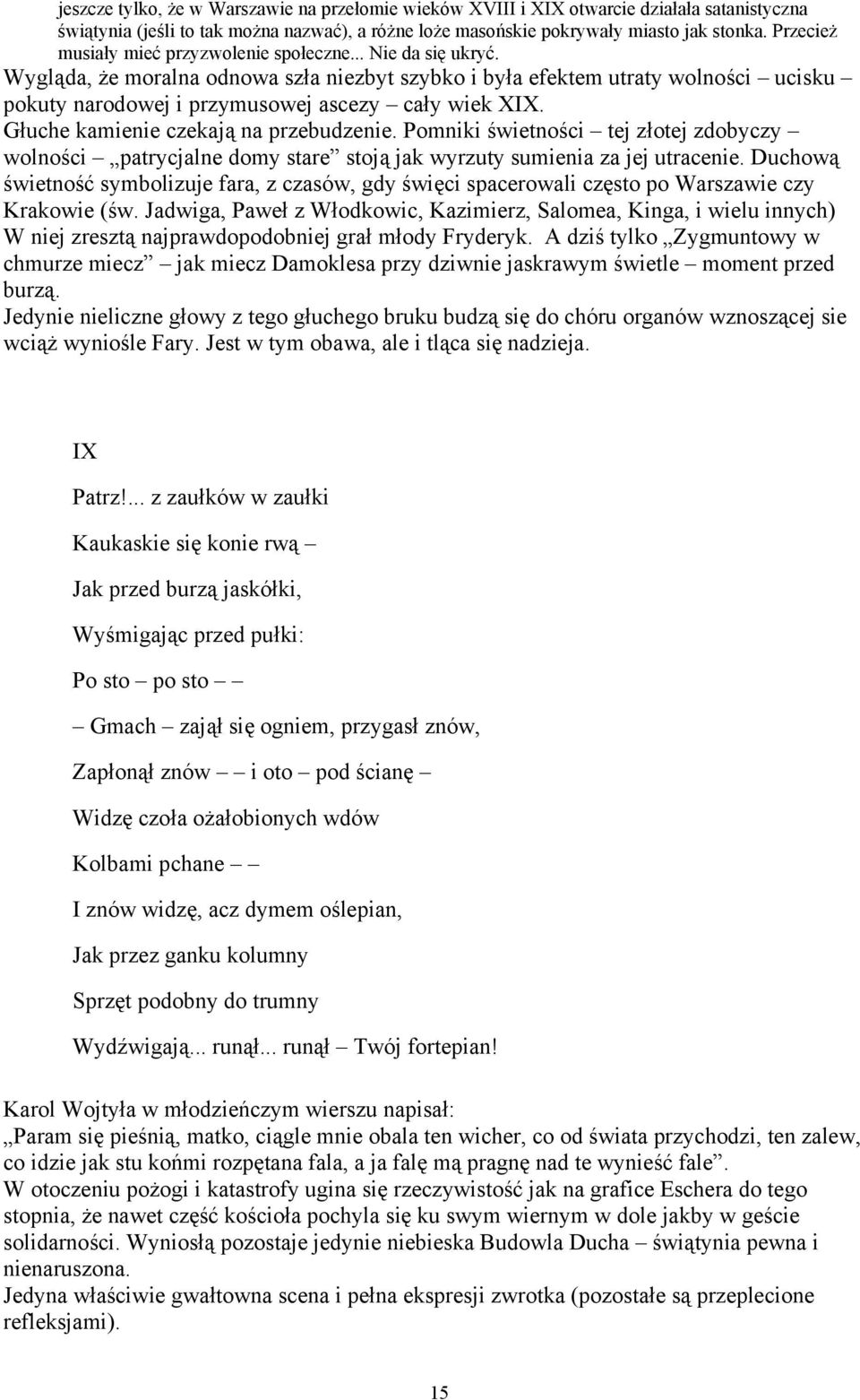 Wygląda, że moralna odnowa szła niezbyt szybko i była efektem utraty wolności ucisku pokuty narodowej i przymusowej ascezy cały wiek XIX. Głuche kamienie czekają na przebudzenie.