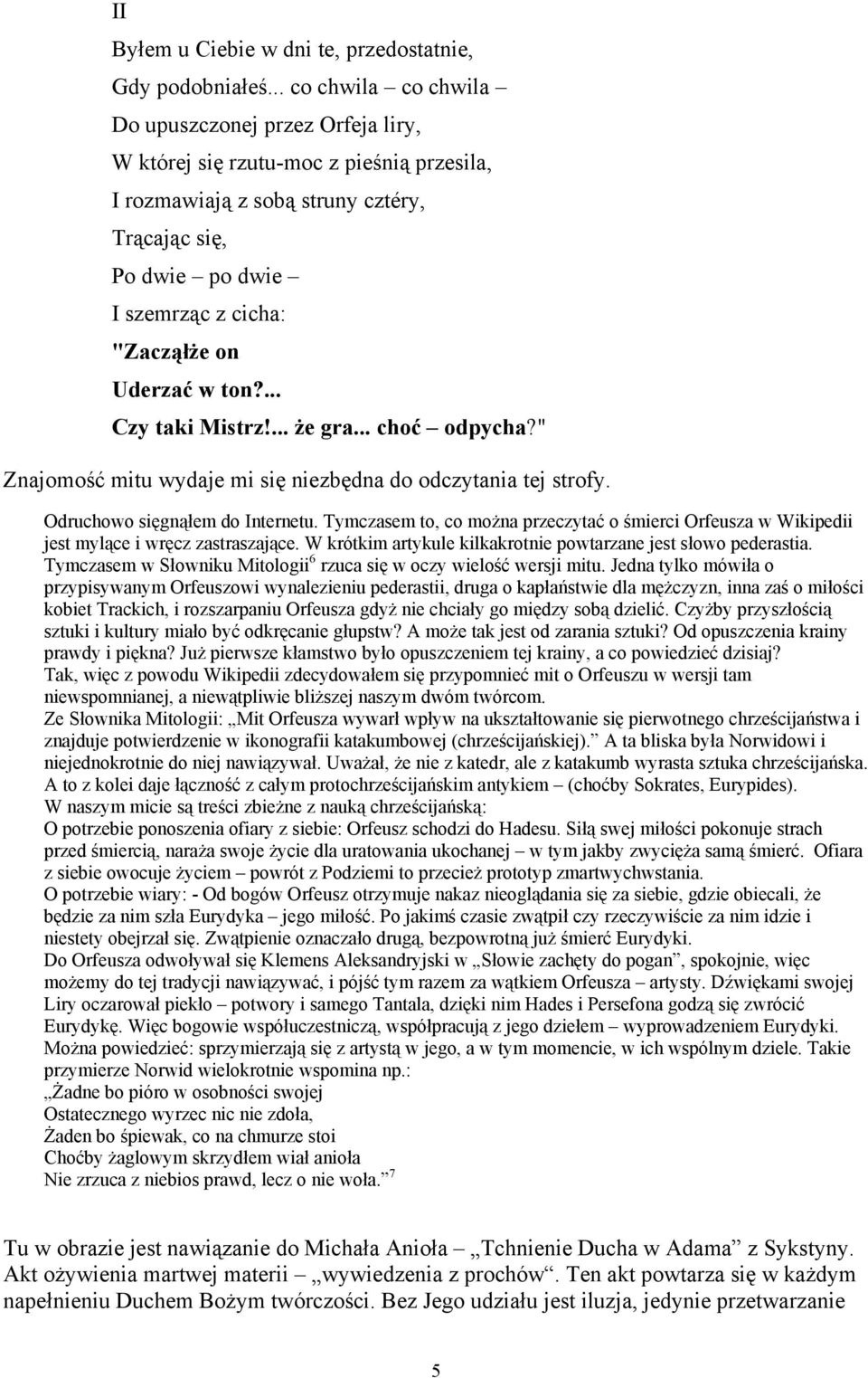 Uderzać w ton?... Czy taki Mistrz!... że gra... choć odpycha?" Znajomość mitu wydaje mi się niezbędna do odczytania tej strofy. Odruchowo sięgnąłem do Internetu.