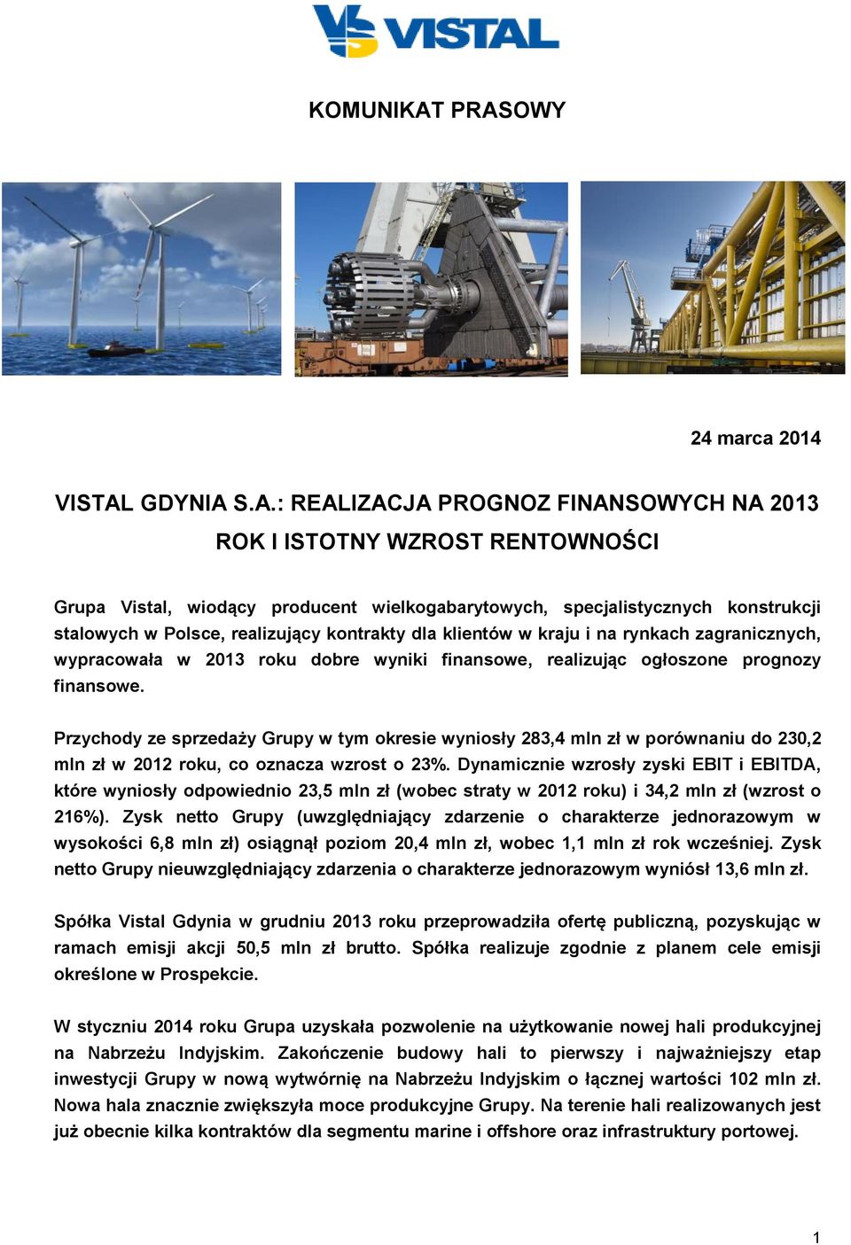 stalowych w Polsce, realizujący kontrakty dla klientów w kraju i na rynkach zagranicznych, wypracowała w 2013 roku dobre wyniki finansowe, realizując ogłoszone prognozy finansowe.