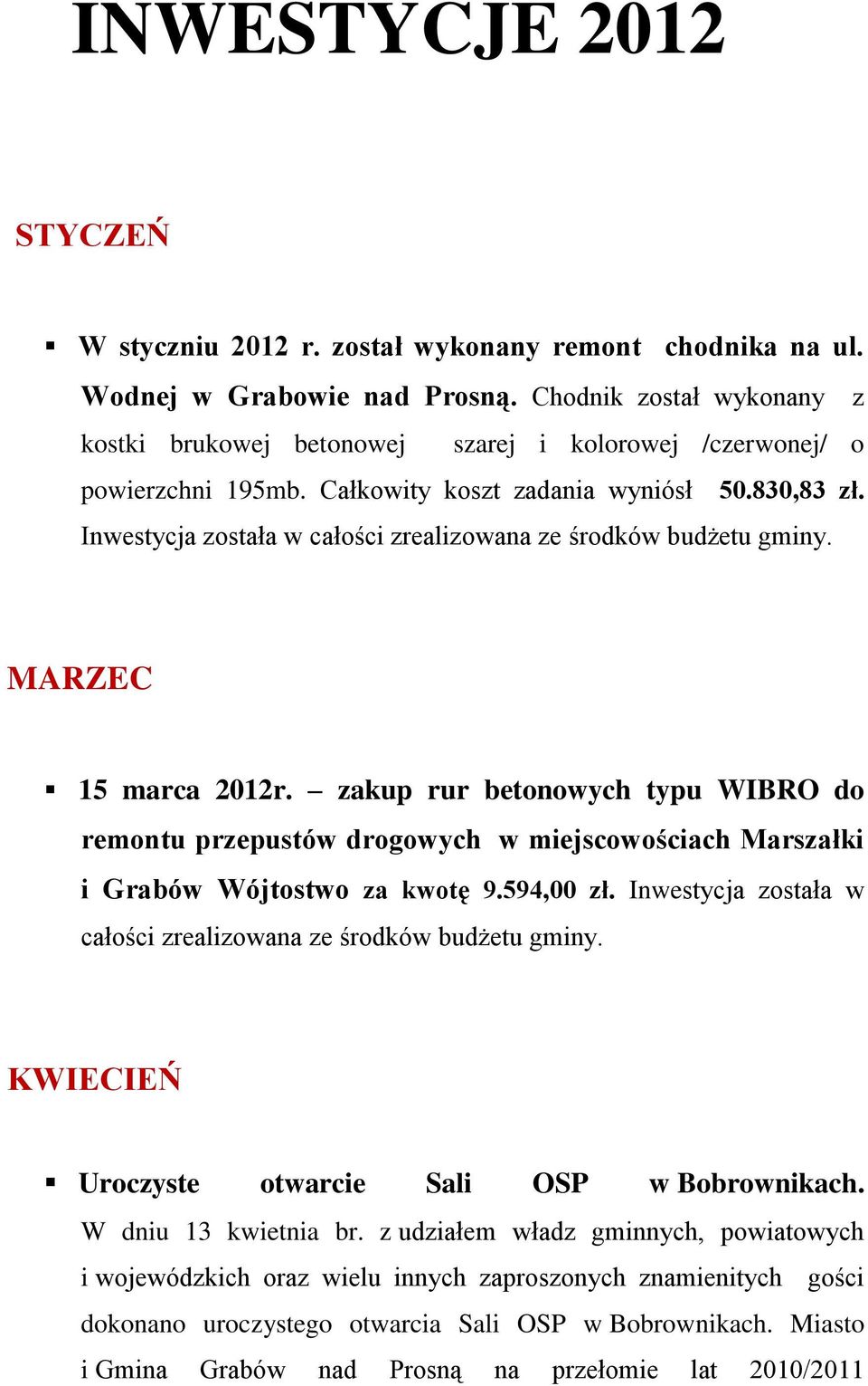 Inwestycja została w całości zrealizowana ze środków budżetu gminy. MARZEC 15 marca 2012r.