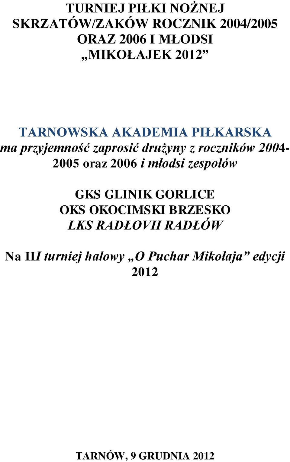 roczników 2004-2005 oraz 2006 i młodsi zespołów GKS GLINIK GORLICE OKS BRZESKO