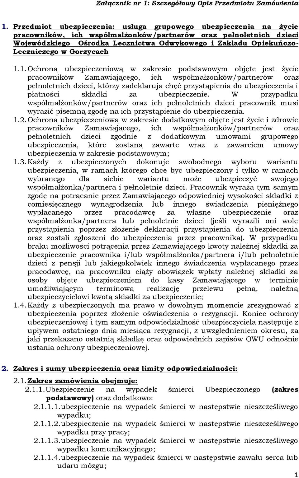 1. Ochroną ubezpieczeniową w zakresie podstawowym objęte jest życie pracowników Zamawiającego, ich współmałżonków/partnerów oraz pełnoletnich dzieci, którzy zadeklarują chęć przystąpienia do