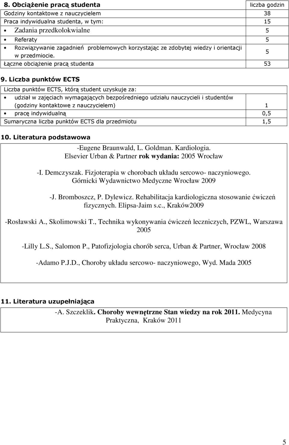 Liczba punktów ECTS Liczba punktów ECTS, którą student uzyskuje za: udział w zajęciach wymagających bezpośredniego udziału nauczycieli i studentów (godziny kontaktowe z nauczycielem) 1 pracę