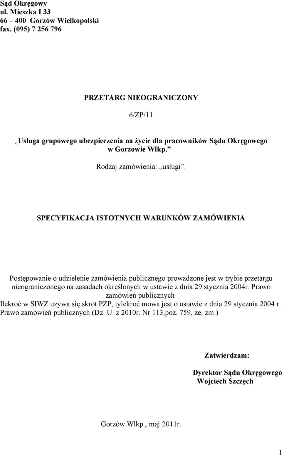 SPECYFIKACJA ISTOTNYCH WARUNKÓW ZAMÓWIENIA Postępowanie o udzielenie zamówienia publicznego prowadzone jest w trybie przetargu nieograniczonego na zasadach określonych w