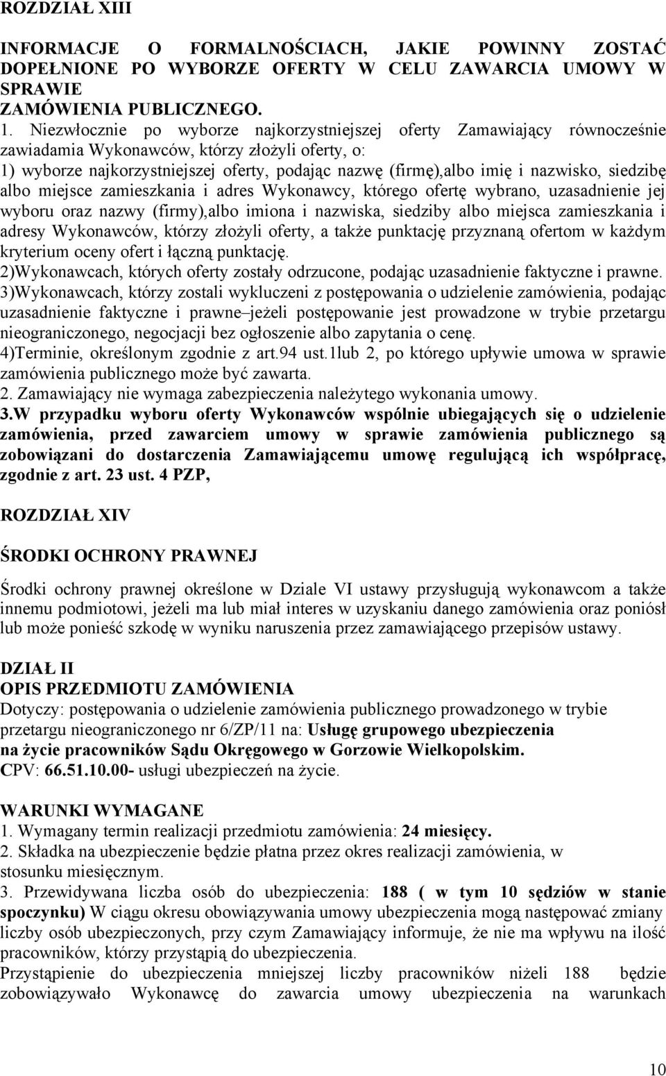 nazwisko, siedzibę albo miejsce zamieszkania i adres Wykonawcy, którego ofertę wybrano, uzasadnienie jej wyboru oraz nazwy (firmy),albo imiona i nazwiska, siedziby albo miejsca zamieszkania i adresy