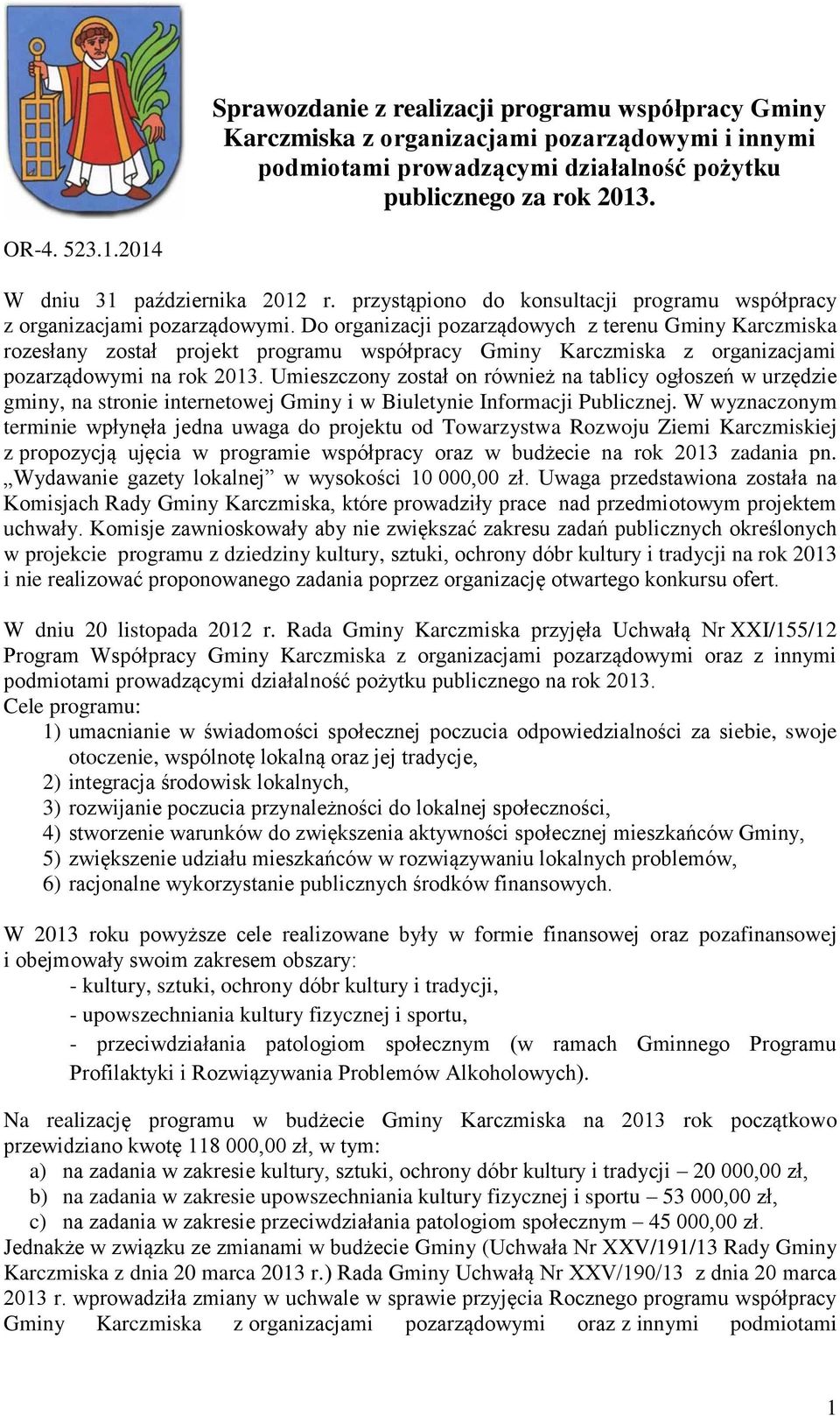 Do organizacji pozarządowych z terenu Gminy Karczmiska rozesłany został projekt programu współpracy Gminy Karczmiska z organizacjami pozarządowymi na rok 2013.