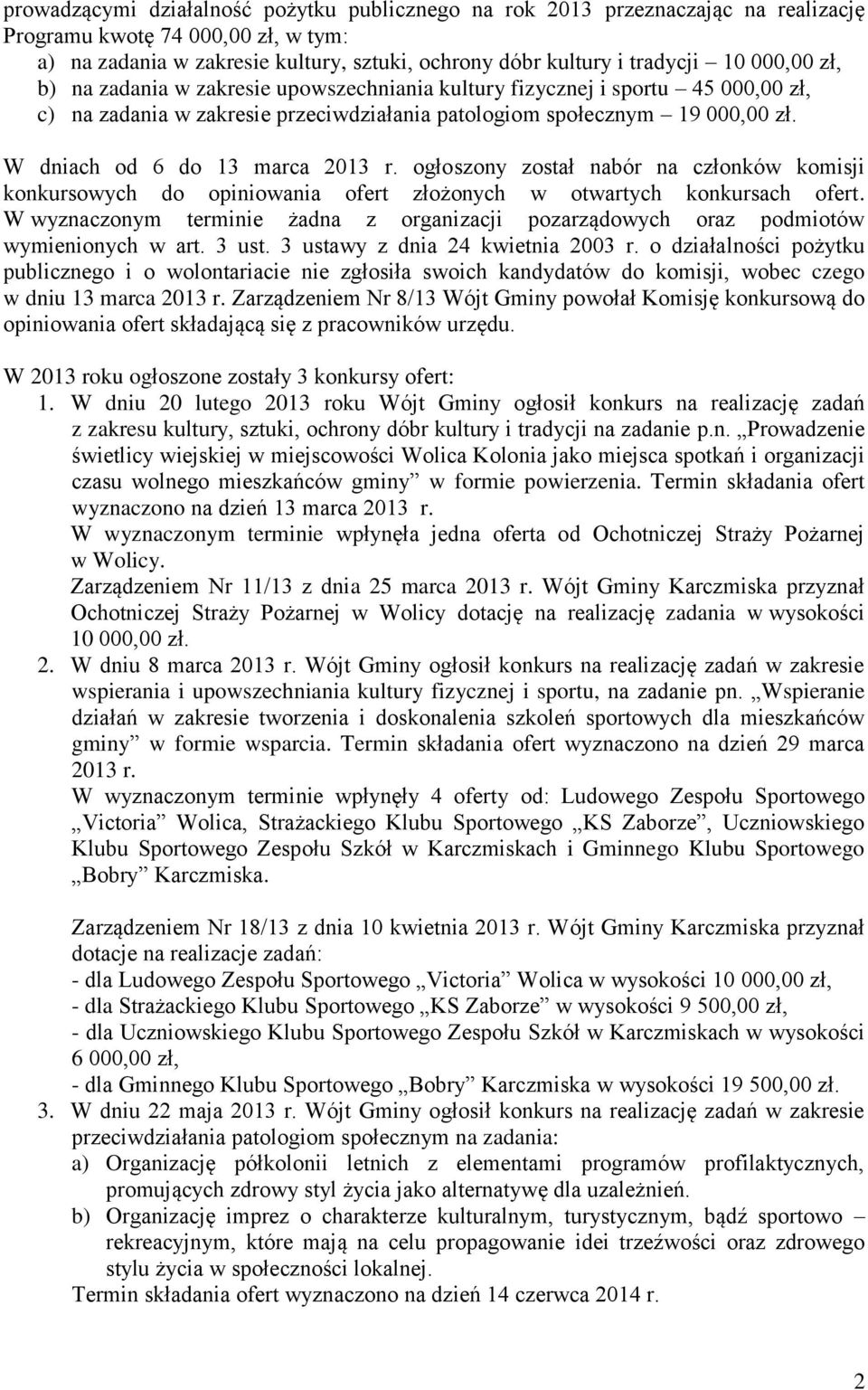 W dniach od 6 do 13 marca 2013 r. ogłoszony został nabór na komisji konkursowych do opiniowania ofert złożonych w otwartych konkursach ofert.