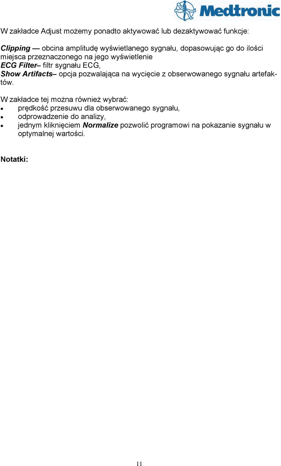 pozwalająca na wycięcie z obserwowanego sygnału artefaktów.
