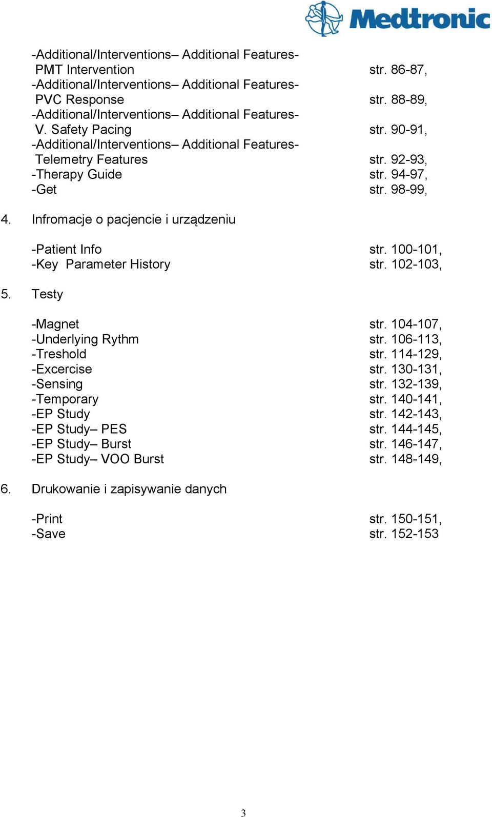 Infromacje o pacjencie i urządzeniu -Patient Info str. 100-101, -Key Parameter History str. 102-103, 5. Testy -Magnet str. 104-107, -Underlying Rythm str. 106-113, -Treshold str.