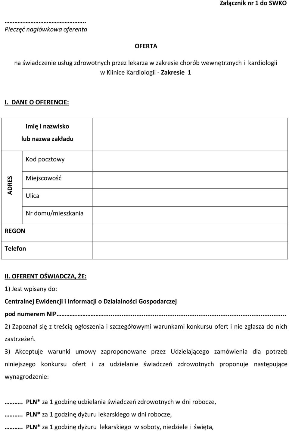 OFERENT OŚWIADCZA, ŻE: 1) Jest wpisany do: Centralnej Ewidencji i Informacji o Działalności Gospodarczej pod numerem NIP.