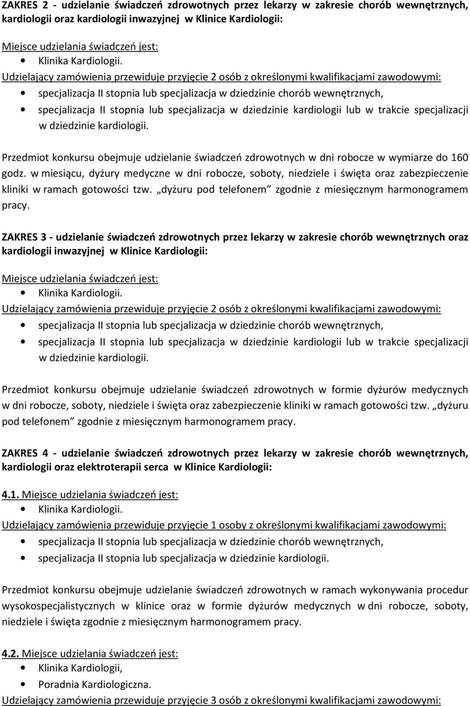 Udzielający zamówienia przewiduje przyjęcie 2 osób z określonymi kwalifikacjami zawodowymi: specjalizacja II stopnia lub specjalizacja w dziedzinie chorób wewnętrznych, specjalizacja II stopnia lub