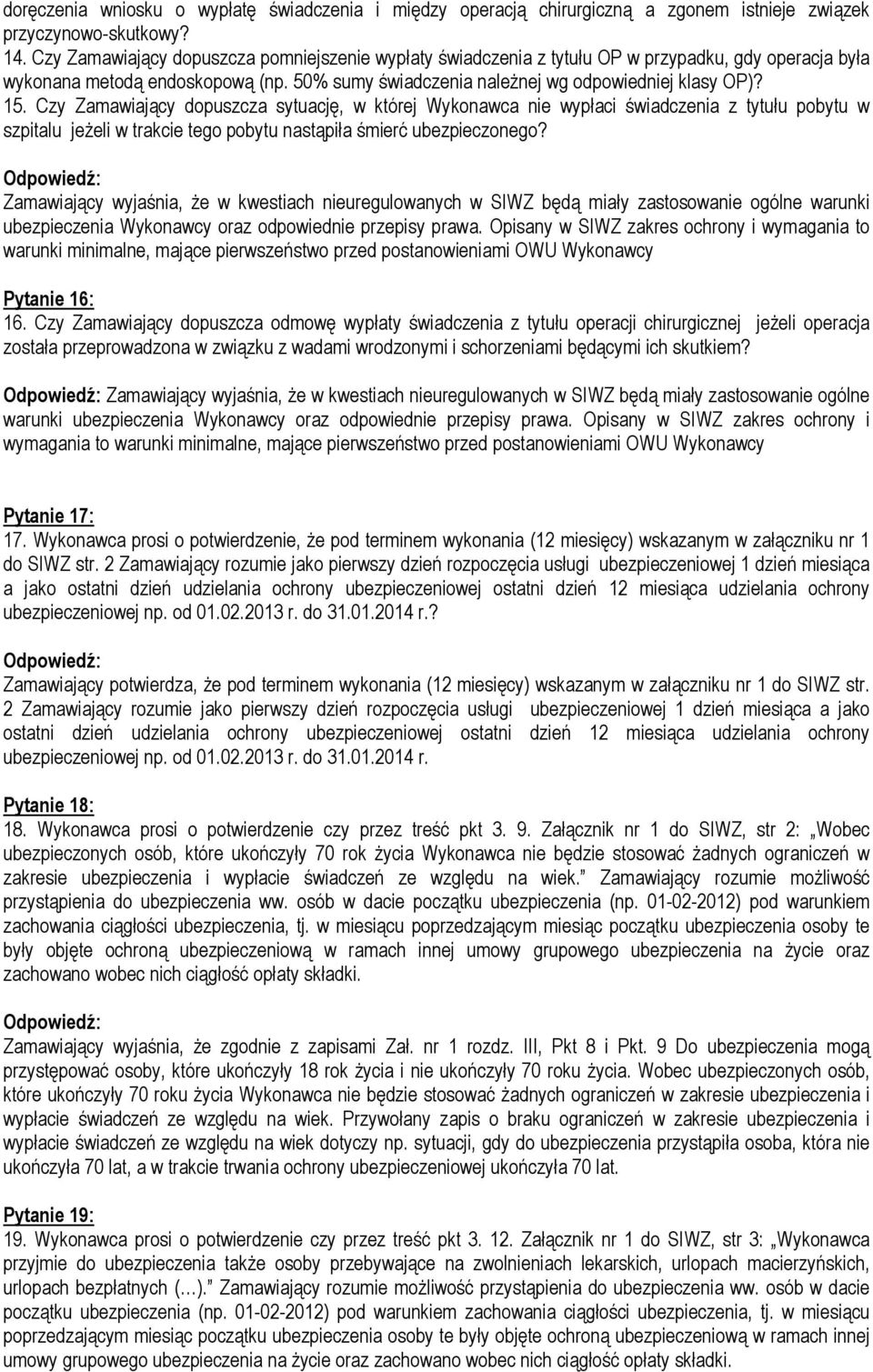 Czy Zamawiający dopuszcza sytuację, w której Wykonawca nie wypłaci świadczenia z tytułu pobytu w szpitalu jeżeli w trakcie tego pobytu nastąpiła śmierć ubezpieczonego?