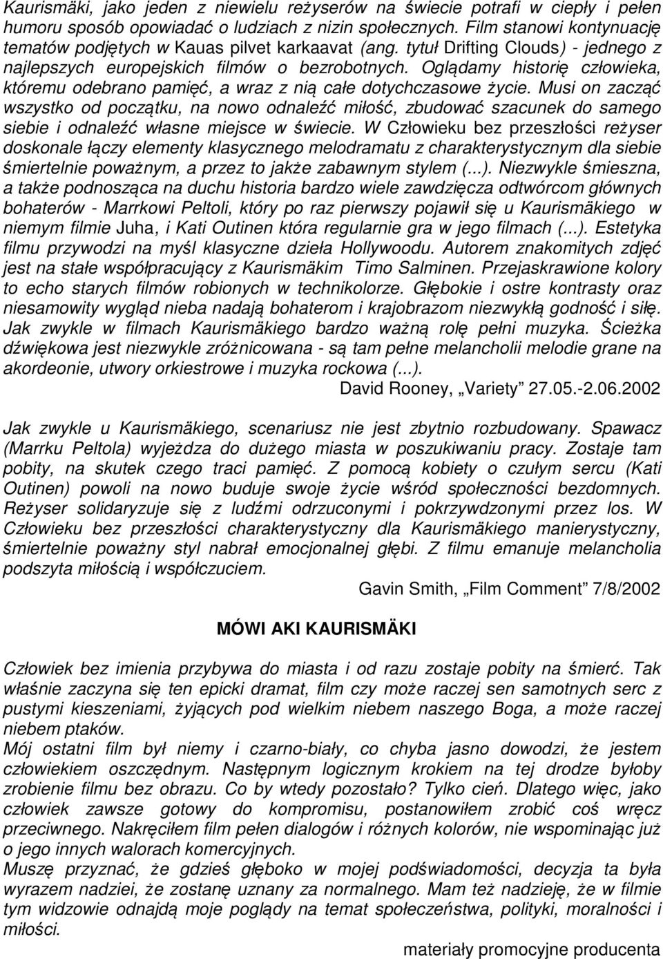 Oglądamy historię człowieka, któremu odebrano pamięć, a wraz z nią całe dotychczasowe życie.