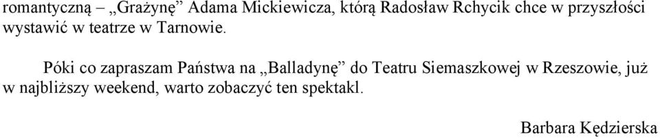 Póki co zapraszam Państwa na Balladynę do Teatru Siemaszkowej w