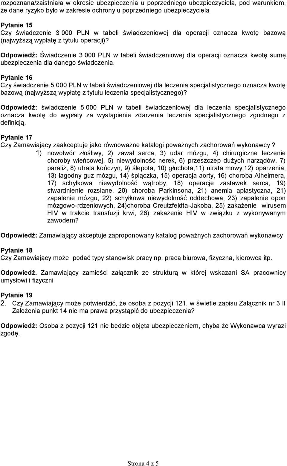 Odpowiedź: Świadczenie 3 000 PLN w tabeli świadczeniowej dla operacji oznacza kwotę sumę ubezpieczenia dla danego świadczenia.