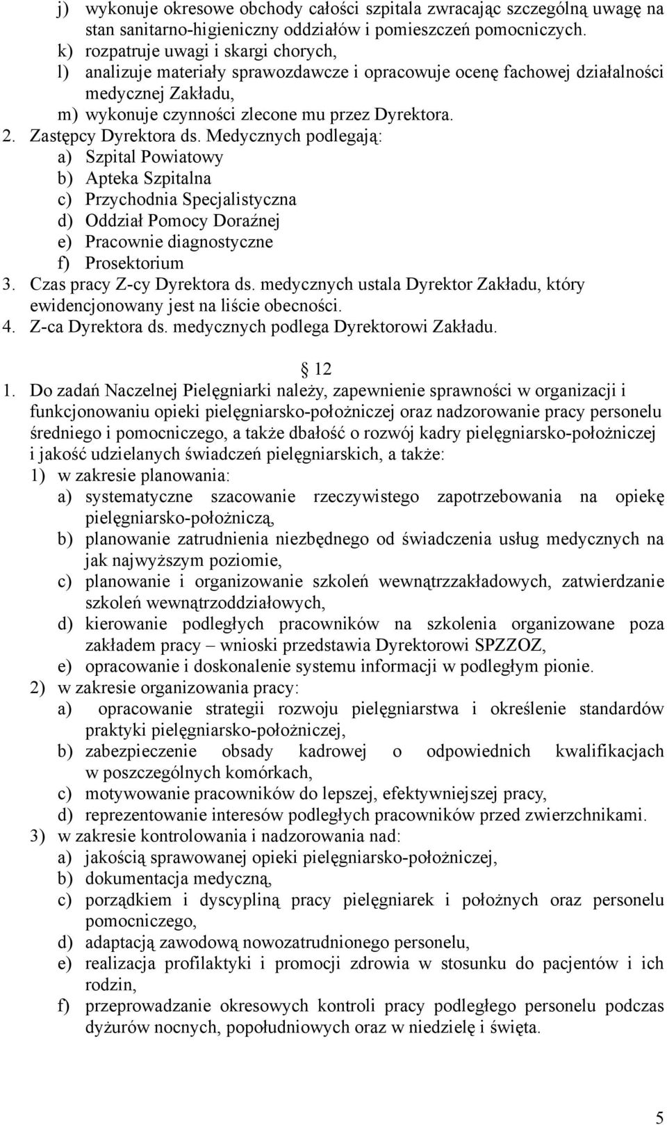 Zastępcy Dyrektora ds. Medycznych podlegają: a) Szpital Powiatowy b) Apteka Szpitalna c) Przychodnia Specjalistyczna d) Oddział Pomocy Doraźnej e) Pracownie diagnostyczne f) Prosektorium 3.