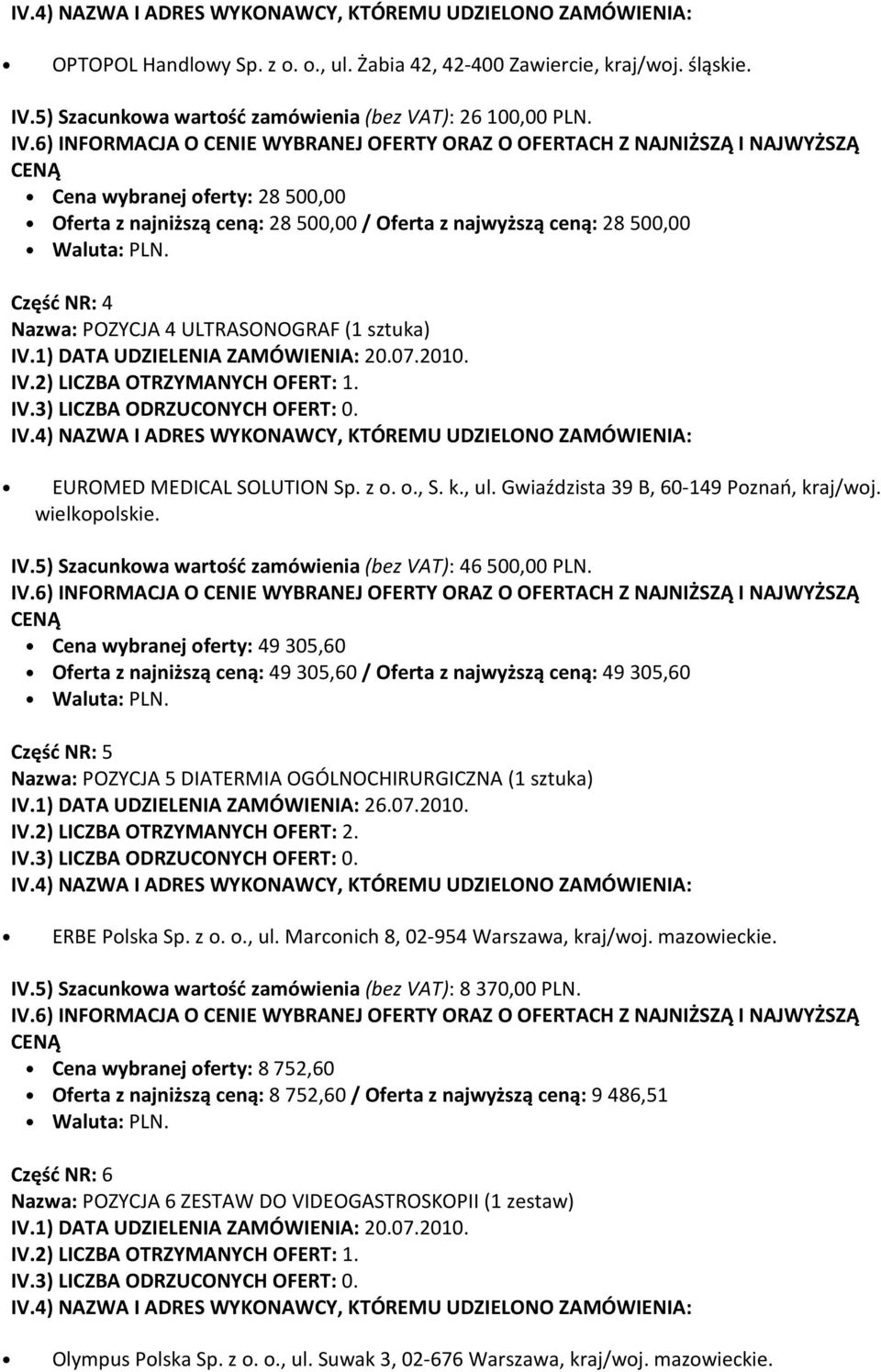 k., ul. Gwiaździsta 39 B, 60-149 Poznań, kraj/woj. wielkopolskie. IV.5) Szacunkowa wartość zamówienia (bez VAT): 46 500,00 PLN.