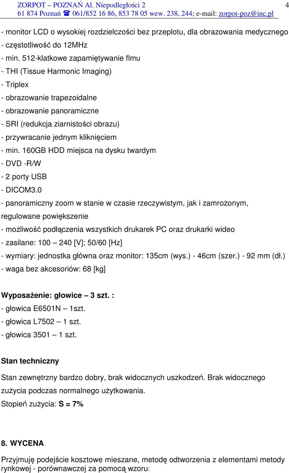 kliknięciem - min. 160GB HDD miejsca na dysku twardym - DVD -R/W - 2 porty USB - DICOM3.