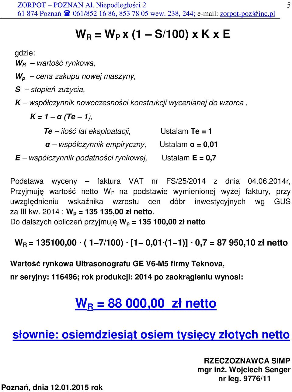 2014r, Przyjmuję wartość netto W P na podstawie wymienionej wyŝej faktury, przy uwzględnieniu wskaźnika wzrostu cen dóbr inwestycyjnych wg GUS za III kw. 2014 : W p = 135 135,00 zł netto.