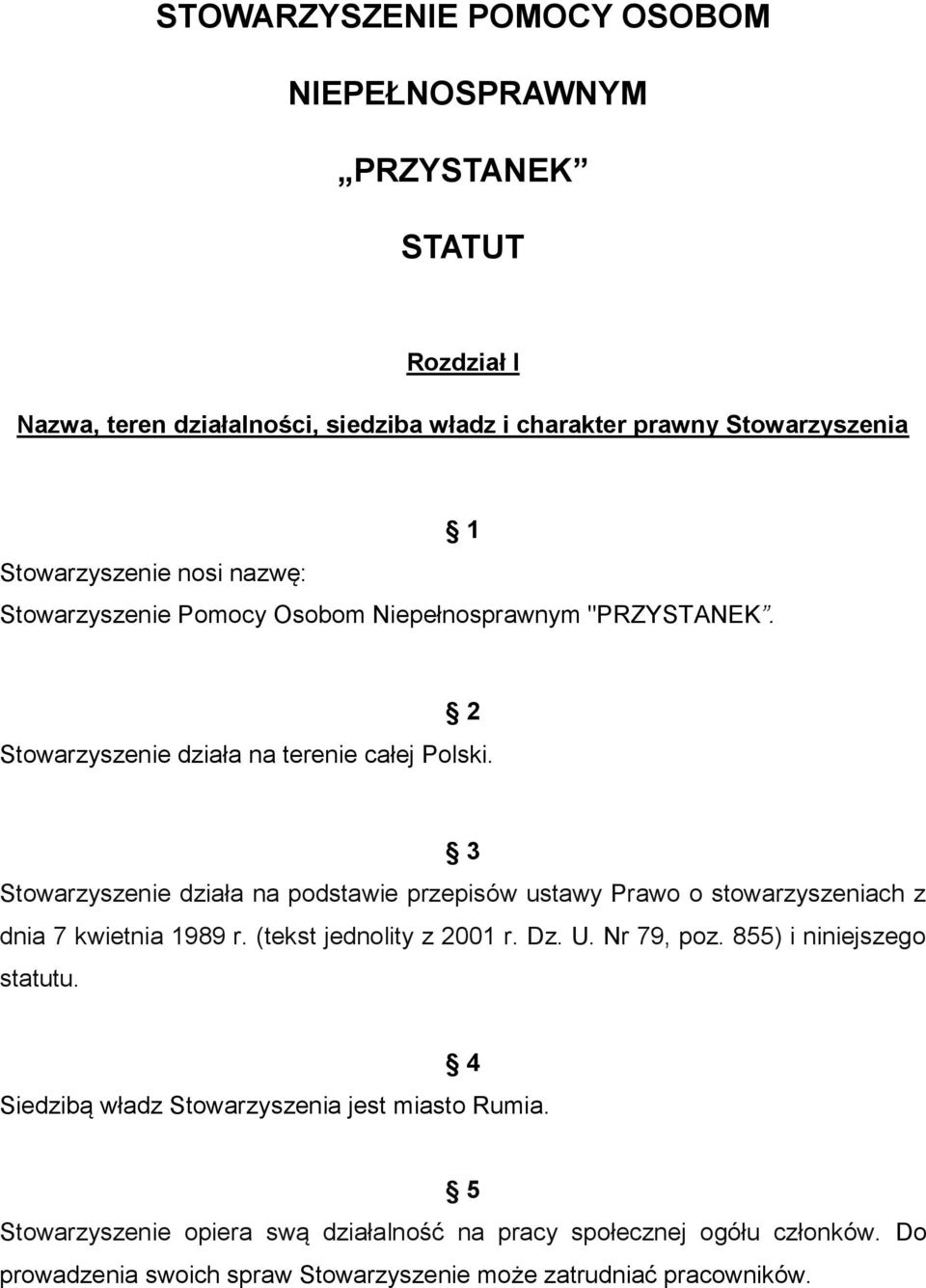 3 Stowarzyszenie działa na podstawie przepisów ustawy Prawo o stowarzyszeniach z dnia 7 kwietnia 1989 r. (tekst jednolity z 2001 r. Dz. U. Nr 79, poz.