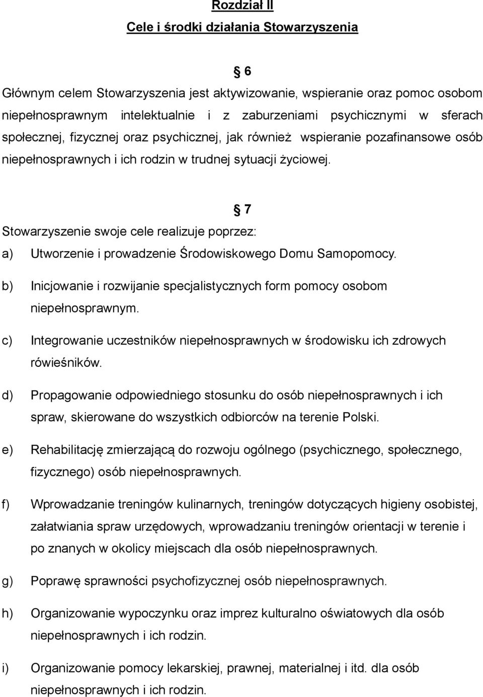 7 Stowarzyszenie swoje cele realizuje poprzez: a) Utworzenie i prowadzenie Środowiskowego Domu Samopomocy. b) Inicjowanie i rozwijanie specjalistycznych form pomocy osobom niepełnosprawnym.