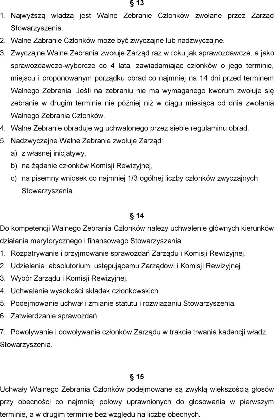 najmniej na 14 dni przed terminem Walnego Zebrania.