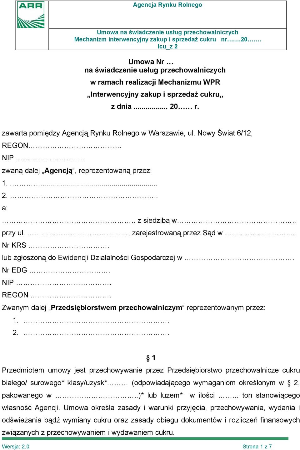 lub zgłoszoną do Ewidencji Działalności Gospodarczej w. Nr EDG. NIP. REGON. Zwanym dalej Przedsiębiorstwem przechowalniczym reprezentowanym przez: 1.. 2.