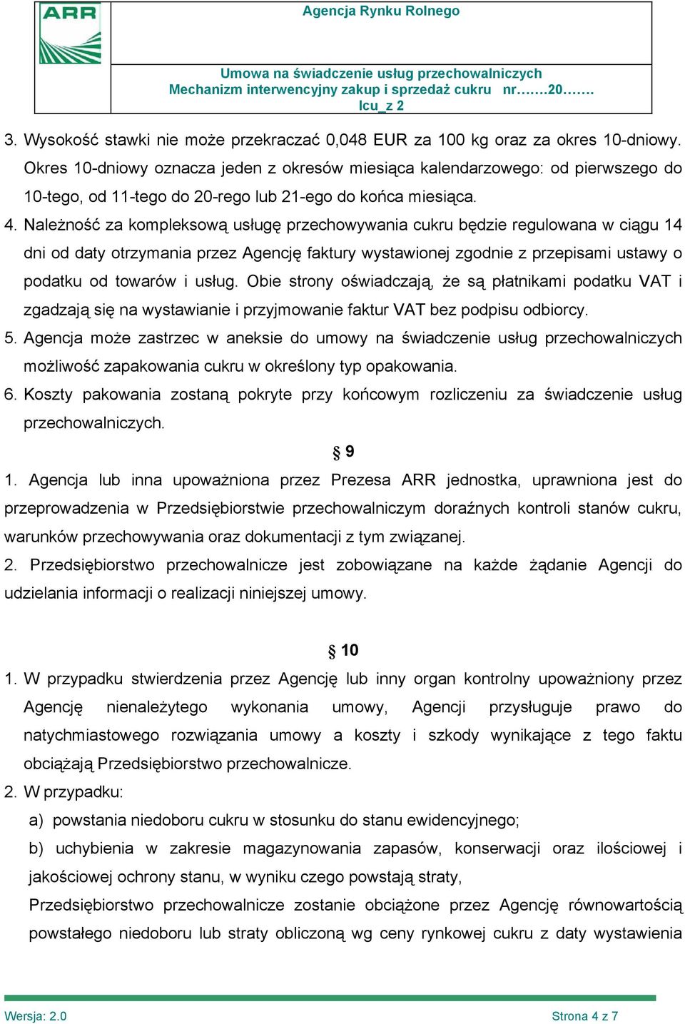 Należność za kompleksową usługę przechowywania cukru będzie regulowana w ciągu 14 dni od daty otrzymania przez Agencję faktury wystawionej zgodnie z przepisami ustawy o podatku od towarów i usług.