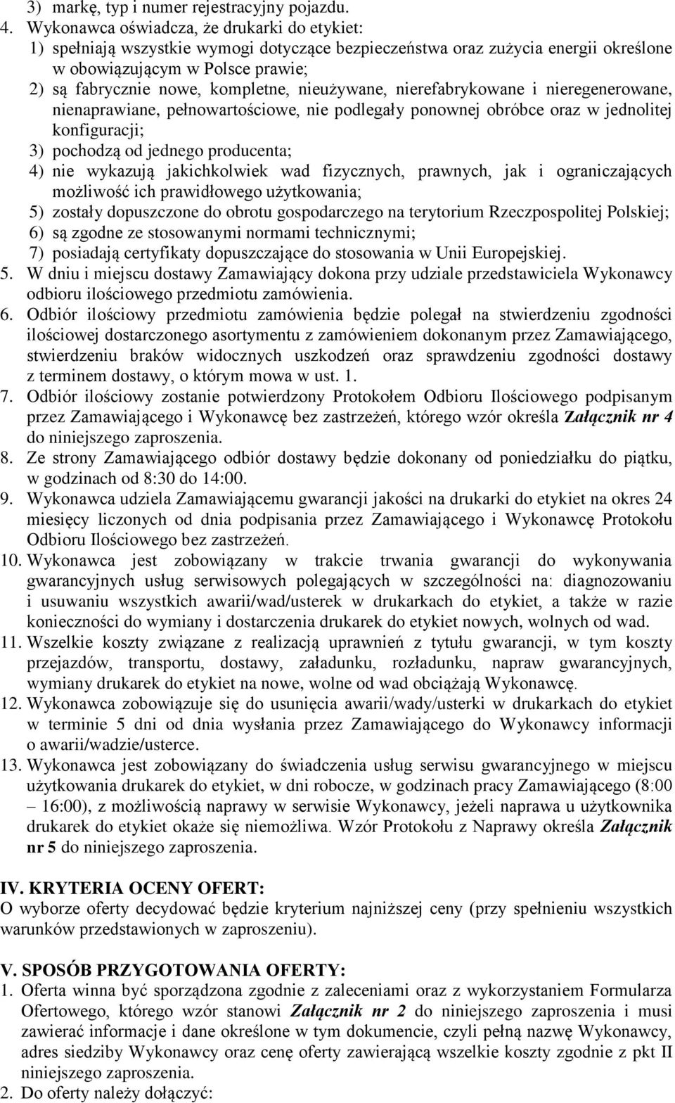 nieużywane, nierefabrykowane i nieregenerowane, nienaprawiane, pełnowartościowe, nie podlegały ponownej obróbce oraz w jednolitej konfiguracji; 3) pochodzą od jednego producenta; 4) nie wykazują