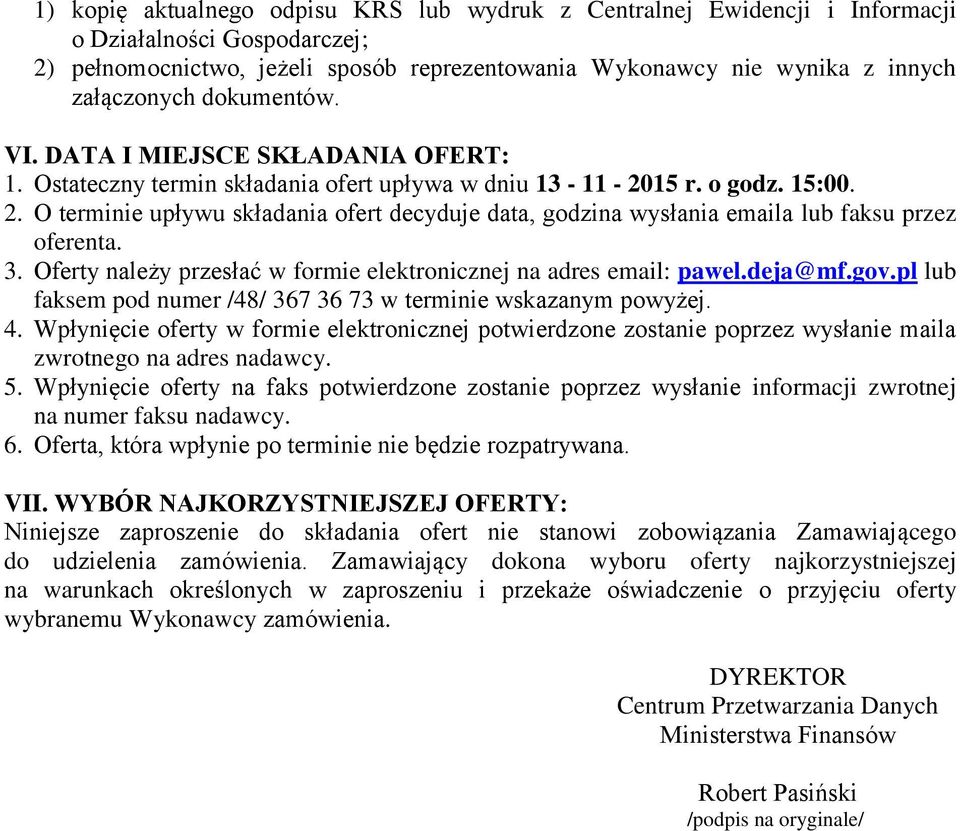 15 r. o godz. 15:00. 2. O terminie upływu składania ofert decyduje data, godzina wysłania emaila lub faksu przez oferenta. 3. Oferty należy przesłać w formie elektronicznej na adres email: pawel.