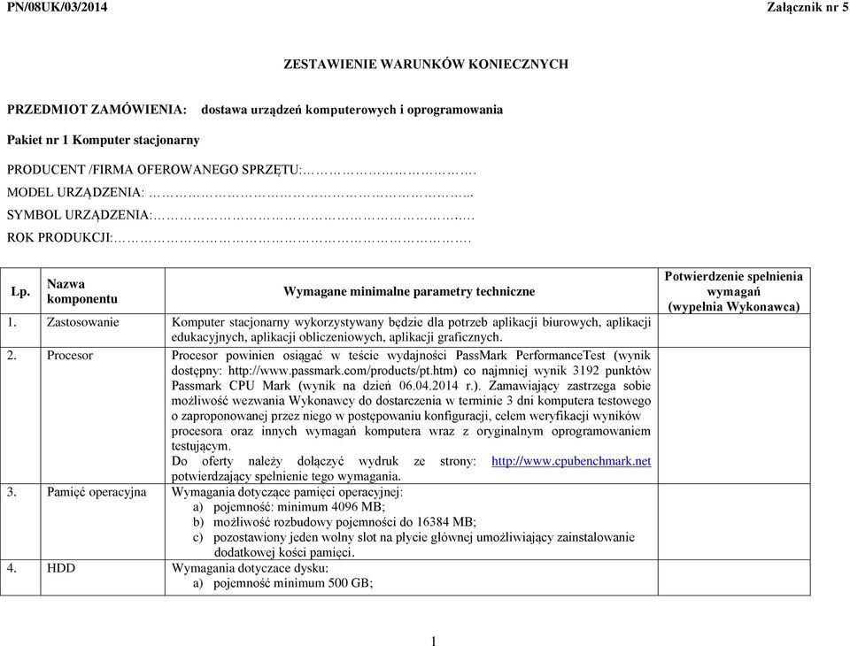 Zastosowanie Komputer stacjonarny wykorzystywany będzie dla potrzeb aplikacji biurowych, aplikacji edukacyjnych, aplikacji obliczeniowych, aplikacji graficznych. 2.
